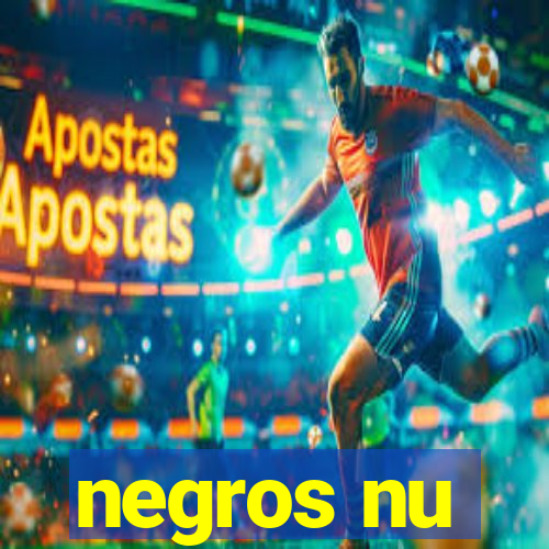 negros nu